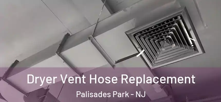  Dryer Vent Hose Replacement Palisades Park - NJ