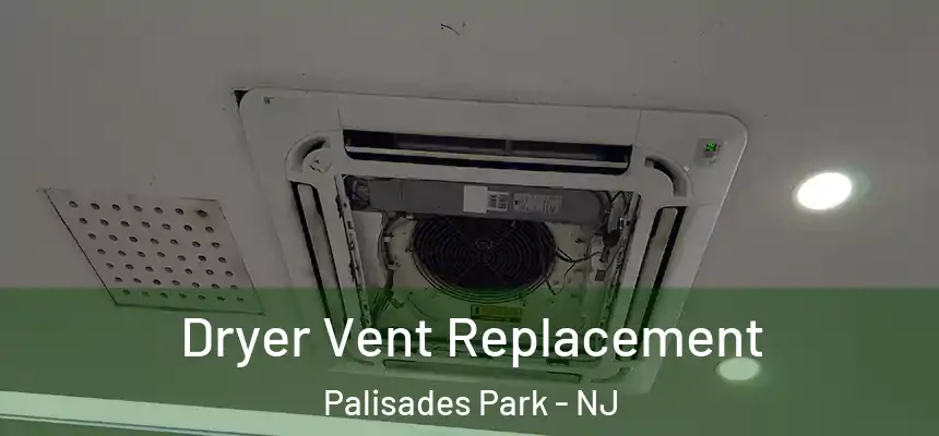  Dryer Vent Replacement Palisades Park - NJ