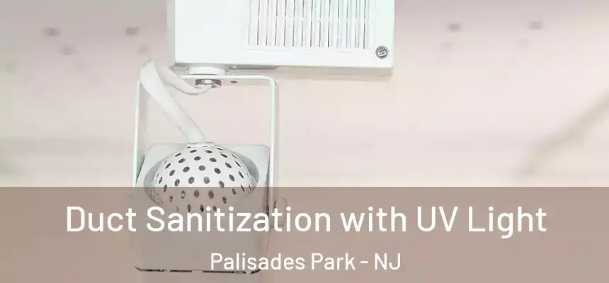  Duct Sanitization with UV Light Palisades Park - NJ