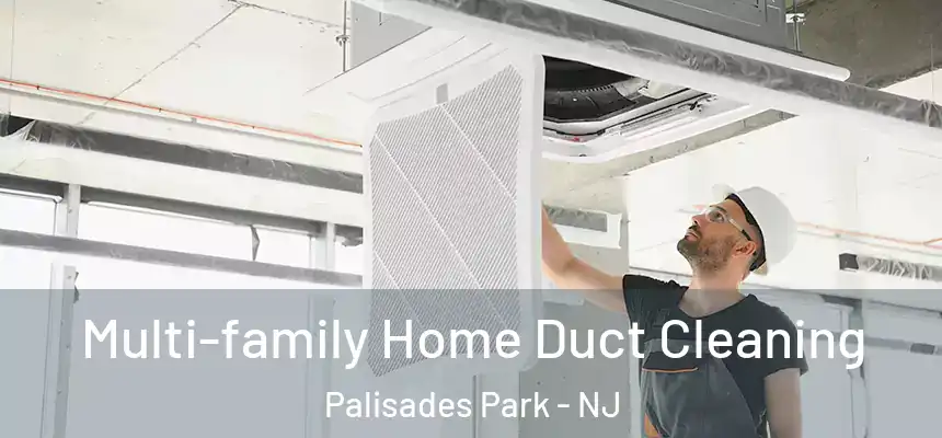  Multi-family Home Duct Cleaning Palisades Park - NJ