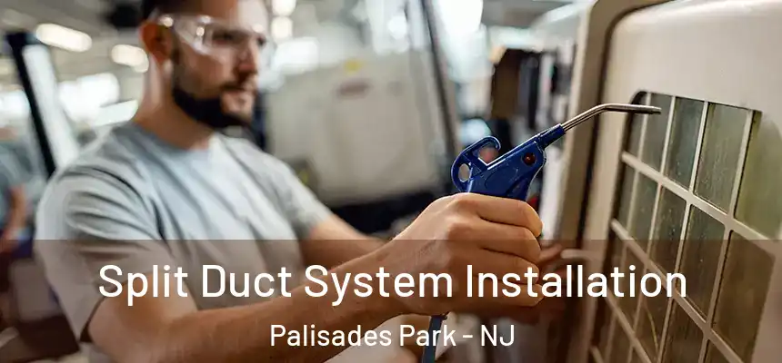  Split Duct System Installation Palisades Park - NJ
