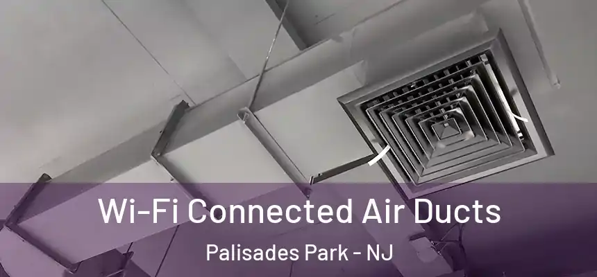  Wi-Fi Connected Air Ducts Palisades Park - NJ